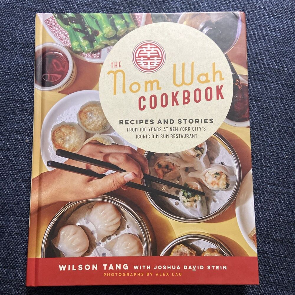 Nom Wah Cookbook : Recipes and Stories from 100 Years at New York City's Iconic